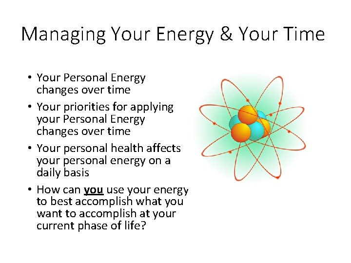 Managing Your Energy & Your Time • Your Personal Energy changes over time •