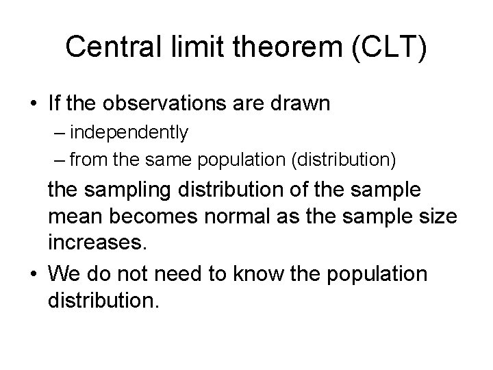 Central limit theorem (CLT) • If the observations are drawn – independently – from