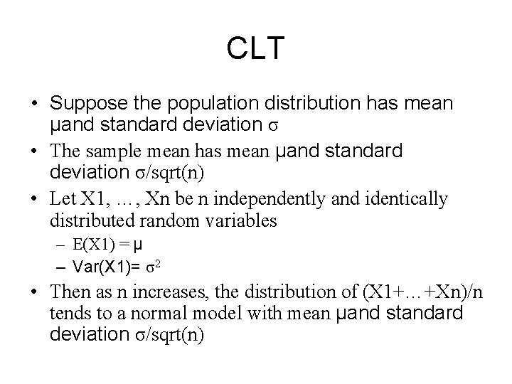 CLT • Suppose the population distribution has mean μand standard deviation σ • The