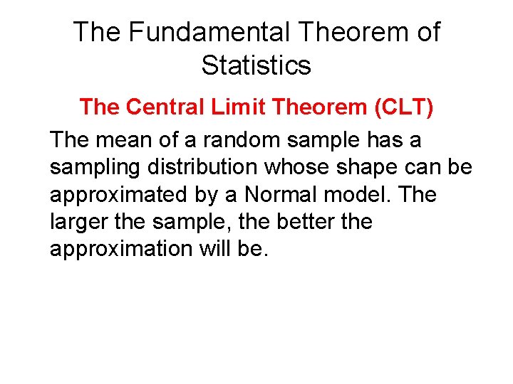 The Fundamental Theorem of Statistics The Central Limit Theorem (CLT) The mean of a