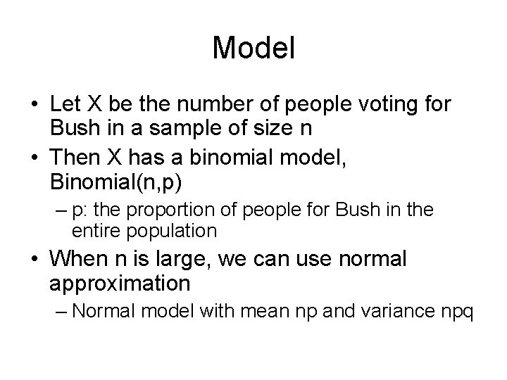 Model • Let X be the number of people voting for Bush in a