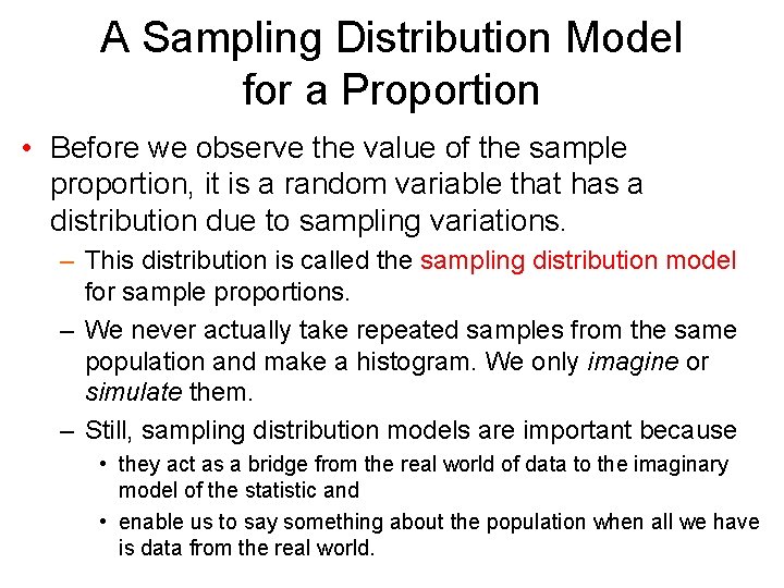 A Sampling Distribution Model for a Proportion • Before we observe the value of