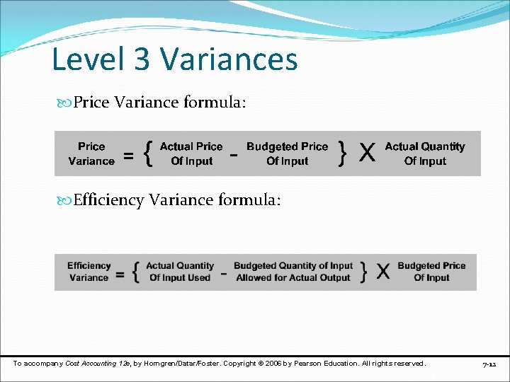 Level 3 Variances Price Variance formula: Efficiency Variance formula: To accompany Cost Accounting 12