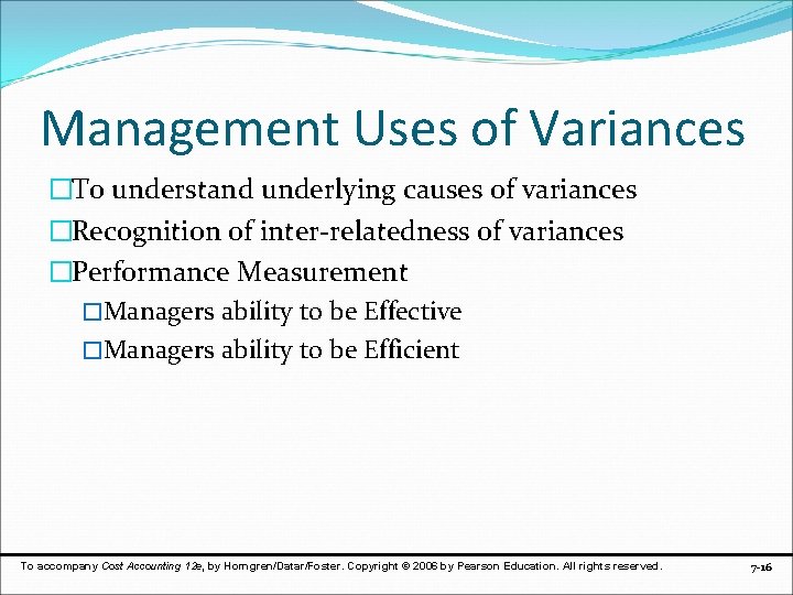 Management Uses of Variances �To understand underlying causes of variances �Recognition of inter-relatedness of