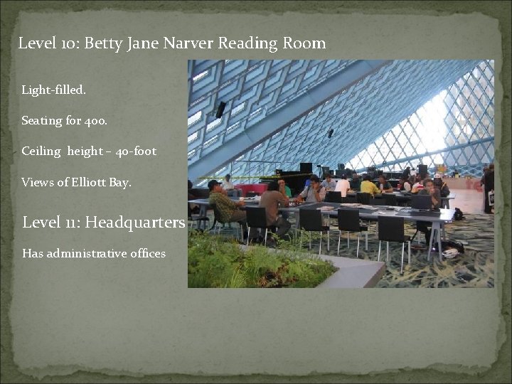 Level 10: Betty Jane Narver Reading Room Light-filled. Seating for 400. Ceiling height –