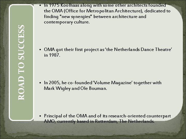 EARLY ROAD TO SUCCESS STUDIES LIFE • In 1975 Koolhaas along with some other