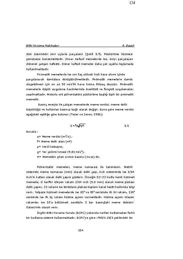 154 Bitki Koruma Makinaları A. Bayat disk üzerindeki sivri uçlarla parçalanır (Şekil 5. 9).