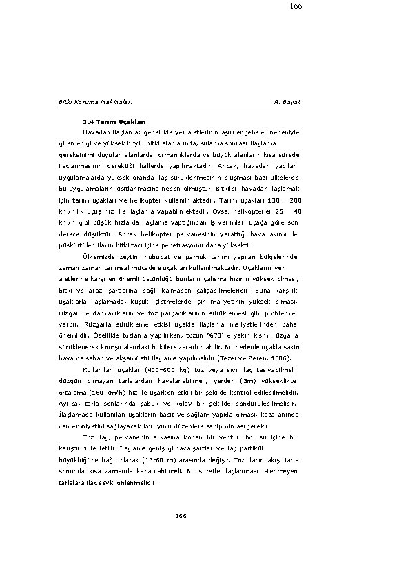 166 Bitki Koruma Makinaları A. Bayat 5. 4 Tarım Uçakları Havadan ilaçlama; genellikle yer