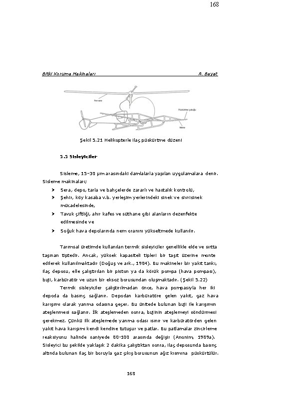 168 Bitki Koruma Makinaları A. Bayat Şekil 5. 21 Helikopterle ilaç püskürtme düzeni 5.