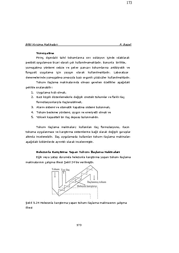 173 Bitki Koruma Makinaları A. Bayat Yumuşatma Pirinç dışındaki tahıl tohumlarına sıvı solüsyon içinde