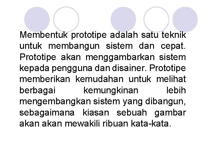 Membentuk prototipe adalah satu teknik untuk membangun sistem dan cepat. Prototipe akan menggambarkan sistem