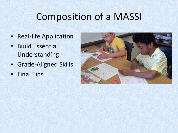 Composition of a MASSI • Real-life Application • Build Essential Understanding • Grade-Aligned Skills