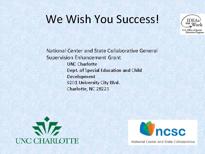 We Wish You Success! National Center and State Collaborative General Supervision Enhancement Grant UNC