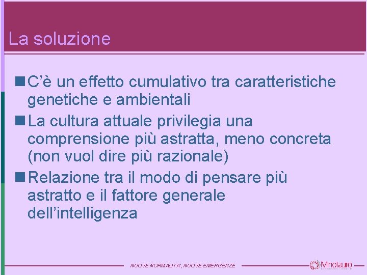 La soluzione n C’è un effetto cumulativo tra caratteristiche genetiche e ambientali n La