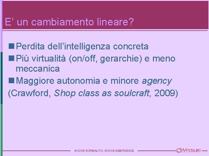 E’ un cambiamento lineare? n Perdita dell’intelligenza concreta n Più virtualità (on/off, gerarchie) e