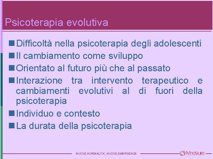 Psicoterapia evolutiva n Difficoltà nella psicoterapia degli adolescenti n Il cambiamento come sviluppo n