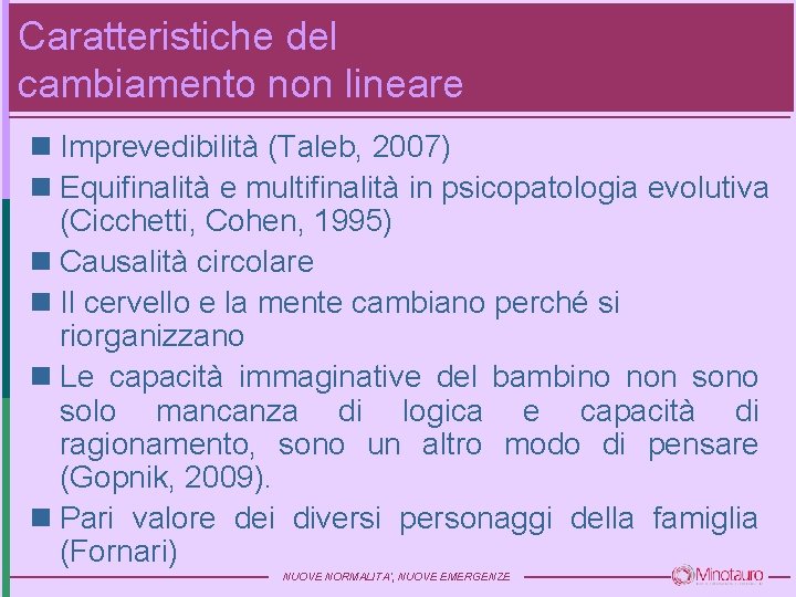 Caratteristiche del cambiamento non lineare n Imprevedibilità (Taleb, 2007) n Equifinalità e multifinalità in