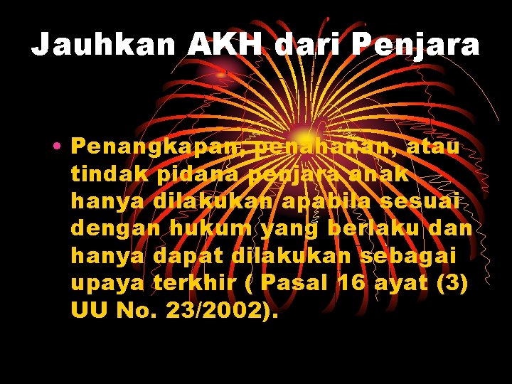 Jauhkan AKH dari Penjara • Penangkapan, penahanan, atau tindak pidana penjara anak hanya dilakukan