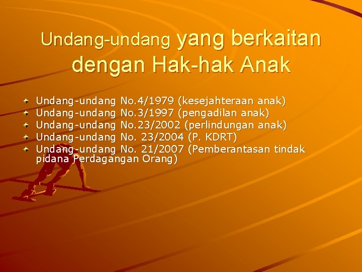 Undang-undang yang berkaitan dengan Hak-hak Anak Undang-undang No. 4/1979 (kesejahteraan anak) Undang-undang No. 3/1997