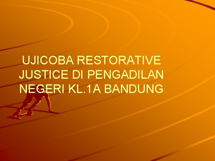 UJICOBA RESTORATIVE JUSTICE DI PENGADILAN NEGERI KL. 1 A BANDUNG 