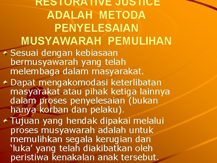 RESTORATIVE JUSTICE ADALAH METODA PENYELESAIAN MUSYAWARAH PEMULIHAN Sesuai dengan kebiasaan bermusyawarah yang telah melembaga