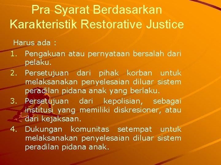 Pra Syarat Berdasarkan Karakteristik Restorative Justice Harus ada : 1. Pengakuan atau pernyataan bersalah