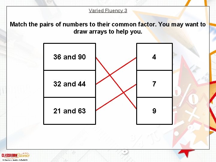 Varied Fluency 3 Match the pairs of numbers to their common factor. You may Varied Fluency 3 Match the pairs of numbers to their common factor. You may