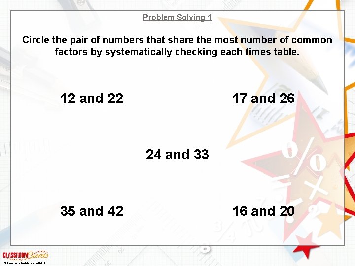 Problem Solving 1 Circle the pair of numbers that share the most number of Problem Solving 1 Circle the pair of numbers that share the most number of