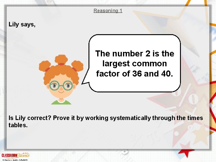 Reasoning 1 Lily says, The number 2 is the largest common factor of 36 Reasoning 1 Lily says, The number 2 is the largest common factor of 36
