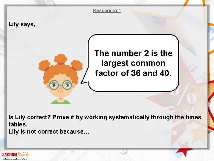 Reasoning 1 Lily says, The number 2 is the largest common factor of 36 Reasoning 1 Lily says, The number 2 is the largest common factor of 36