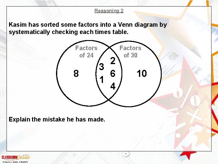 Reasoning 2 Kasim has sorted some factors into a Venn diagram by systematically checking Reasoning 2 Kasim has sorted some factors into a Venn diagram by systematically checking