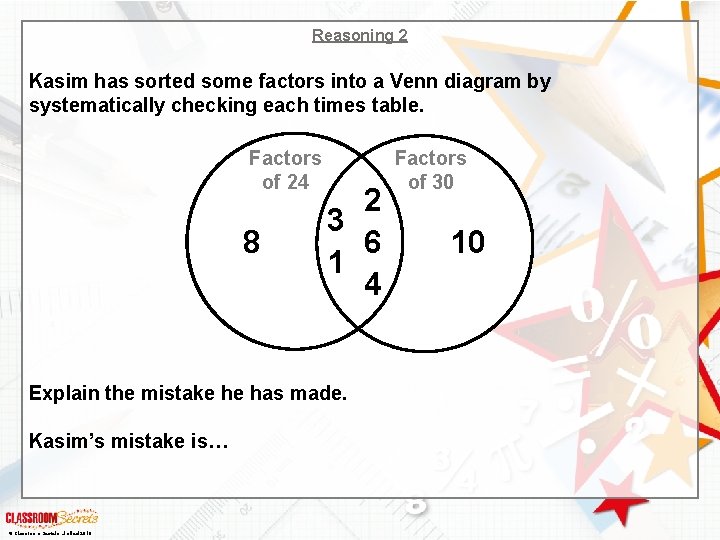 Reasoning 2 Kasim has sorted some factors into a Venn diagram by systematically checking Reasoning 2 Kasim has sorted some factors into a Venn diagram by systematically checking