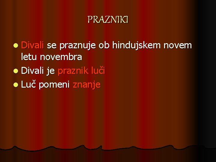 PRAZNIKI l Divali se praznuje ob hindujskem novem letu novembra l Divali je praznik