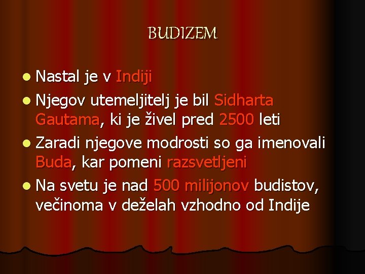 BUDIZEM l Nastal je v Indiji l Njegov utemeljitelj je bil Sidharta Gautama, ki