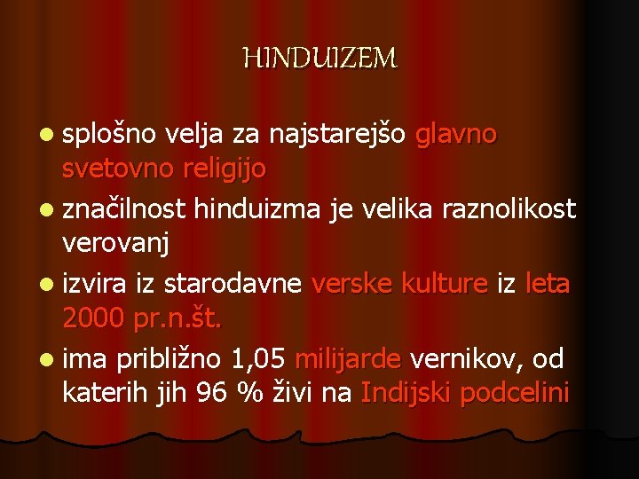 HINDUIZEM l splošno velja za najstarejšo glavno svetovno religijo l značilnost hinduizma je velika