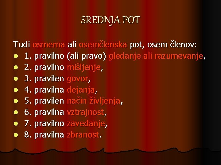 SREDNJA POT Tudi osmerna ali osemčlenska pot, osem členov: l 1. pravilno (ali pravo)