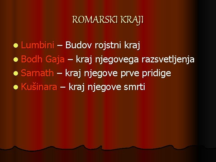 ROMARSKI KRAJI l Lumbini – Budov rojstni kraj l Bodh Gaja – kraj njegovega