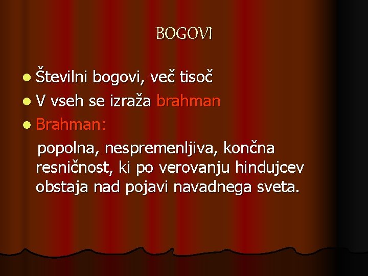 BOGOVI l Številni bogovi, več tisoč l V vseh se izraža brahman l Brahman: