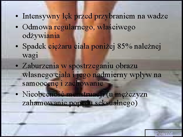  • Intensywny lęk przed przybraniem na wadze • Odmowa regularnego, właściwego odżywiania •