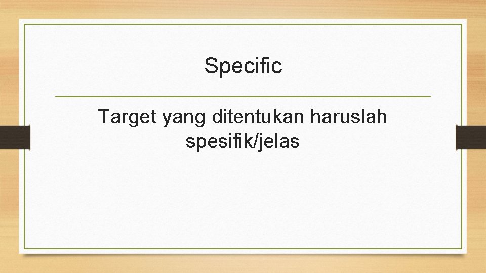 Specific Target yang ditentukan haruslah spesifik/jelas 