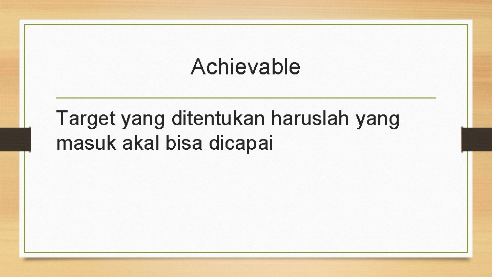 Achievable Target yang ditentukan haruslah yang masuk akal bisa dicapai 