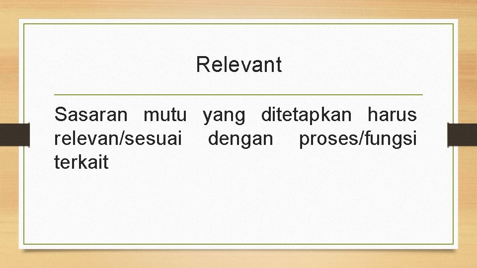 Relevant Sasaran mutu yang ditetapkan harus relevan/sesuai dengan proses/fungsi terkait 