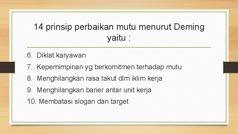 14 prinsip perbaikan mutu menurut Deming yaitu : 6. Diklat karyawan 7. Kepemimpinan yg