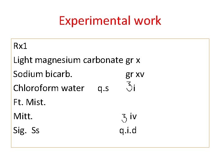 Experimental work Rx 1 Light magnesium carbonate gr x Sodium bicarb. gr xv Chloroform