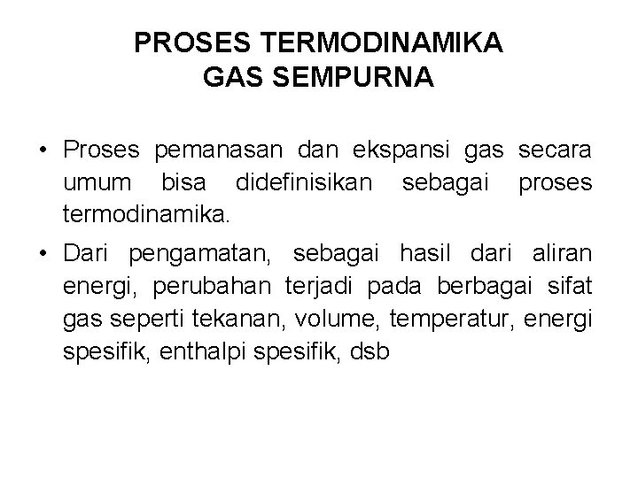 PROSES TERMODINAMIKA GAS SEMPURNA • Proses pemanasan dan ekspansi gas secara umum bisa didefinisikan