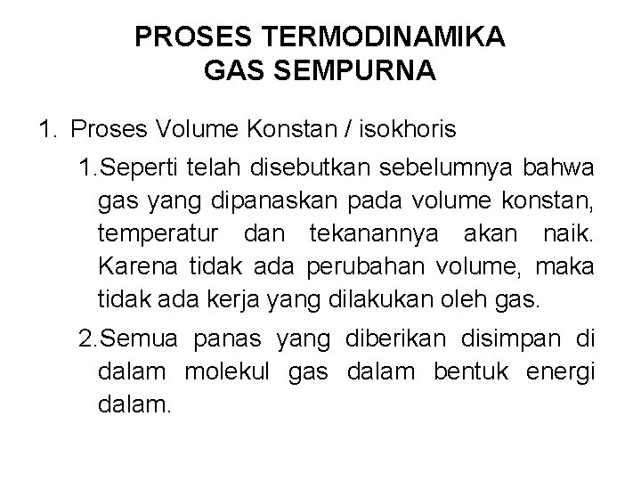 PROSES TERMODINAMIKA GAS SEMPURNA 1. Proses Volume Konstan / isokhoris 1. Seperti telah disebutkan