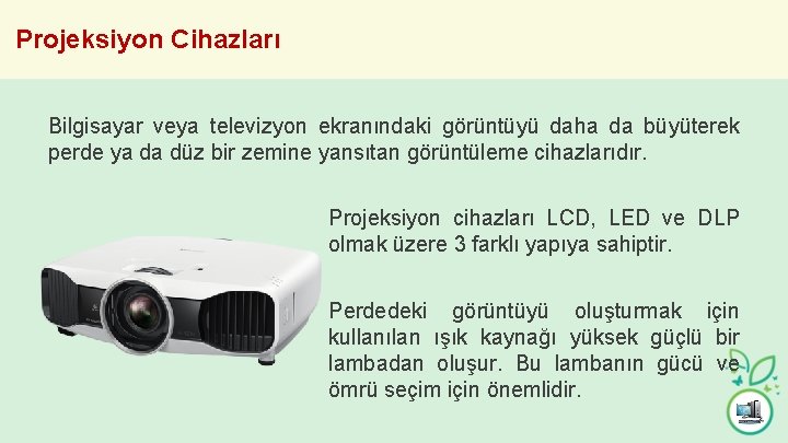 Projeksiyon Cihazları Bilgisayar veya televizyon ekranındaki görüntüyü daha da büyüterek perde ya da düz