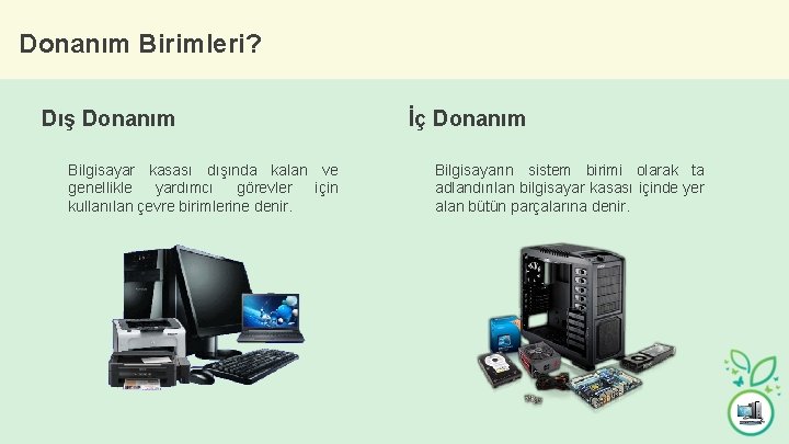 Donanım Birimleri? Dış Donanım Bilgisayar kasası dışında kalan ve genellikle yardımcı görevler için kullanılan