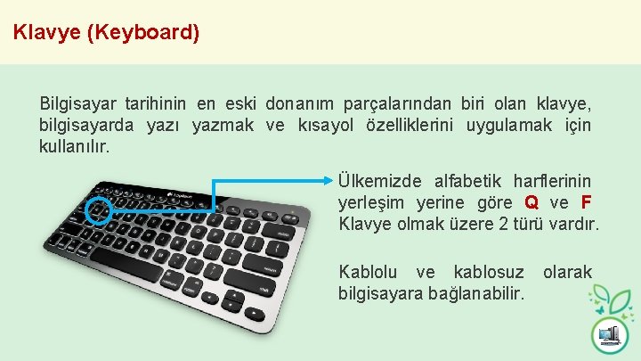 Klavye (Keyboard) Bilgisayar tarihinin en eski donanım parçalarından biri olan klavye, bilgisayarda yazı yazmak