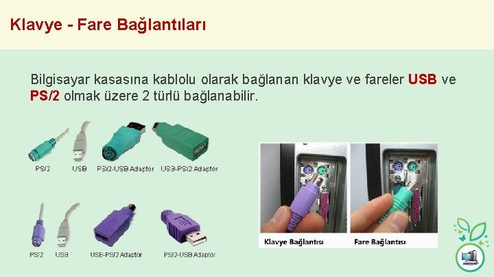 Klavye - Fare Bağlantıları Bilgisayar kasasına kablolu olarak bağlanan klavye ve fareler USB ve